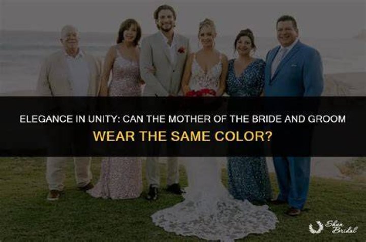 Can mother of bride and groom wear same color?