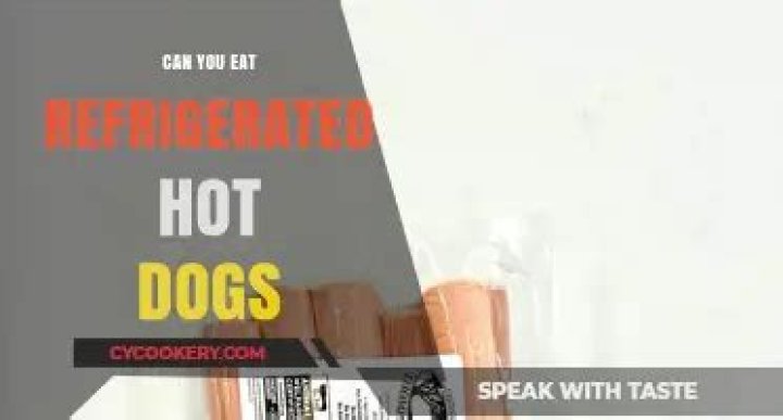 Can you eat refrigerated hot dogs?