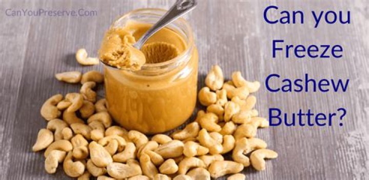 Can you freeze cashew butter?