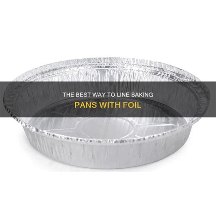 Can you Line baking pans with aluminum foil?