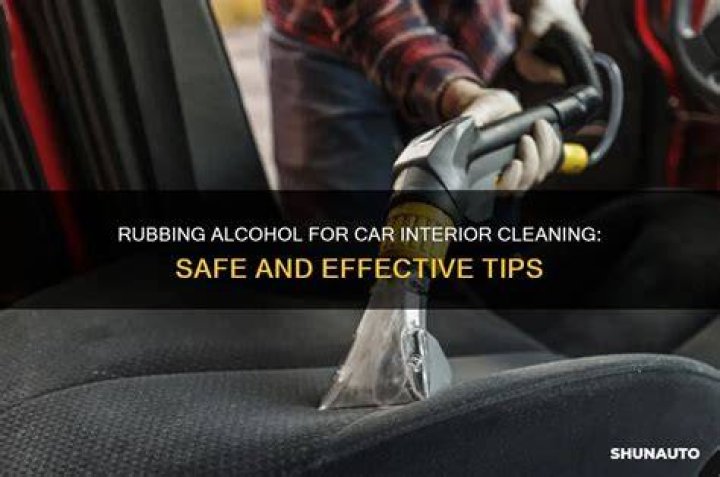 Can you use rubbing alcohol to clean car interior?