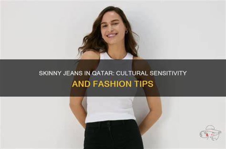 Can you wear skinny jeans in Qatar?