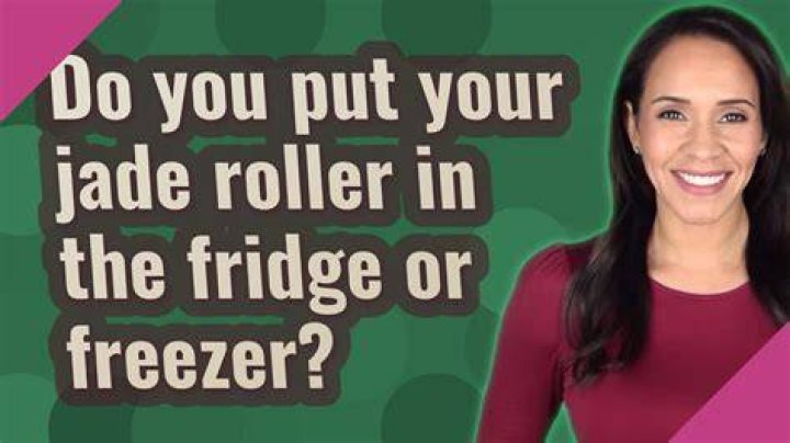 Do you put your jade roller in the fridge or freezer?