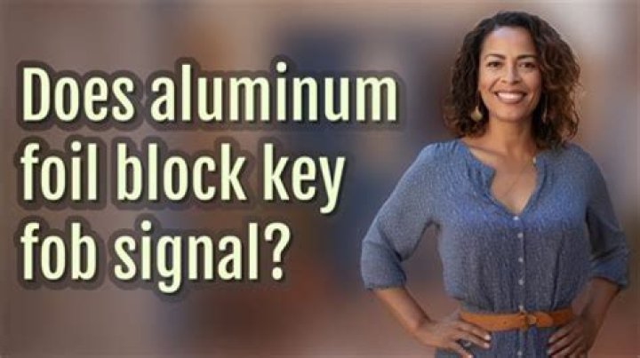 Does aluminum block key fob signal?