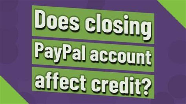 Does closing PayPal account affect credit?