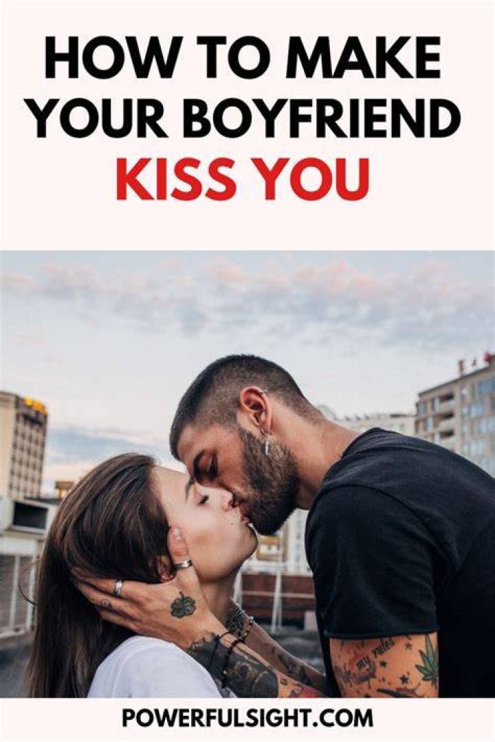 How do you get your boyfriend to kiss you?