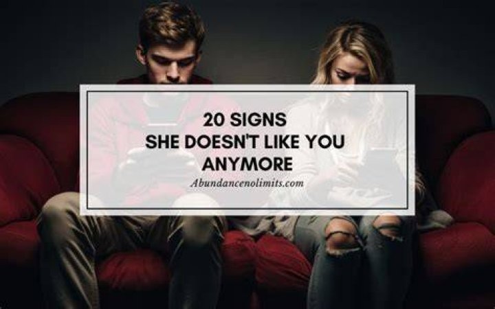 How do you know if she doesn't like you anymore?