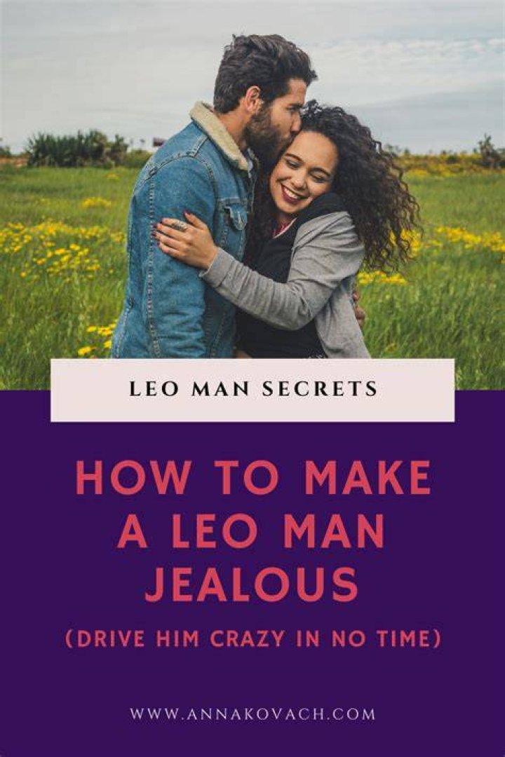 How do you make a Leo man crazy?