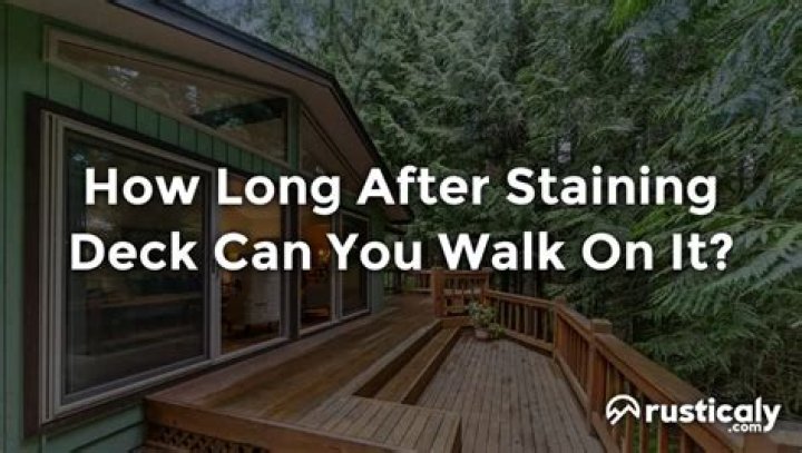 How long after staining deck can you walk on it?