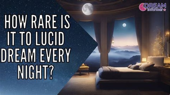 How rare is it to lucid dream every night?
