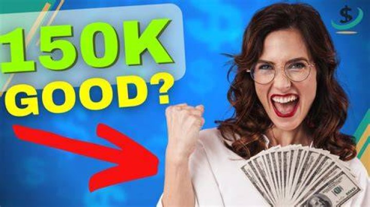 Is 150k a year good money?