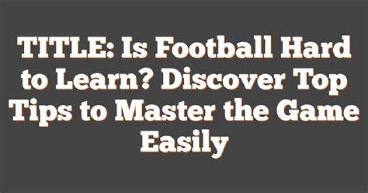 Is football hard to learn?