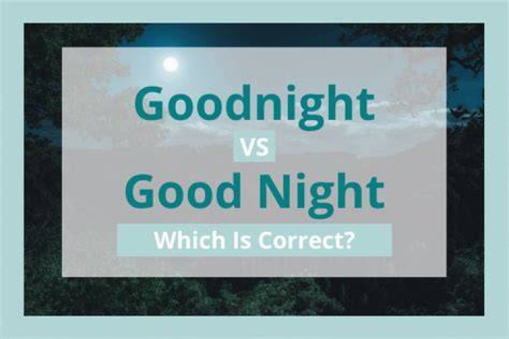 Is Goodnight one word or two?