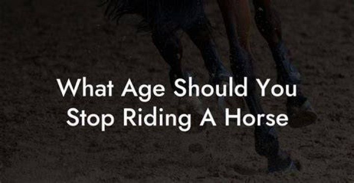 What age should you stop riding a horse?
