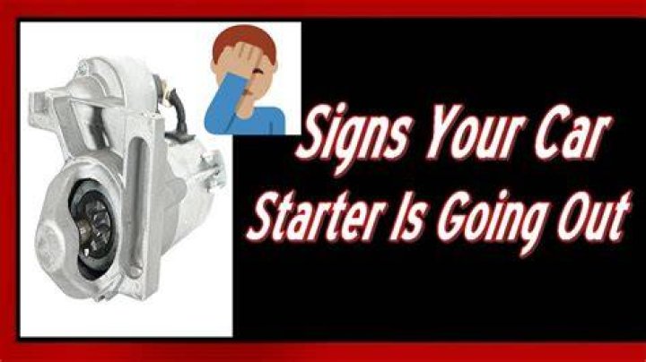 What are the signs your starter is going out?