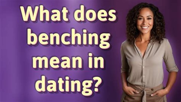 What does benching mean in dating?