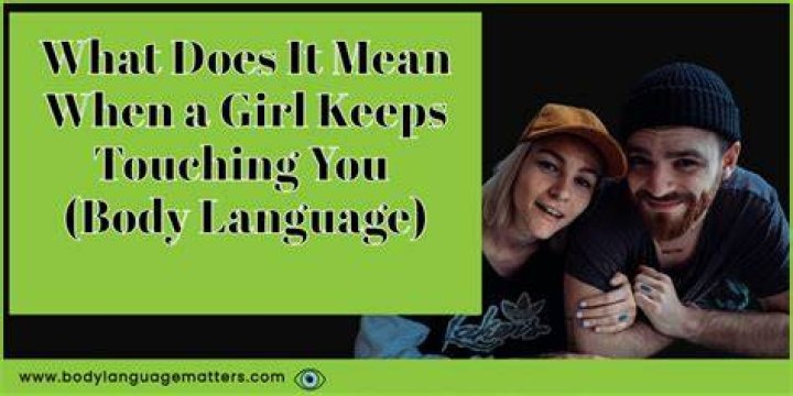 What does it mean when a girl touches you?