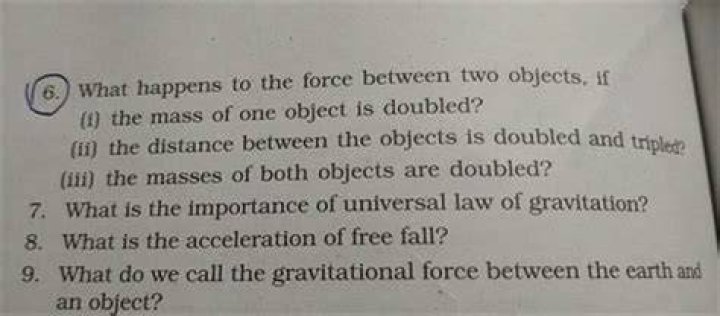 What happens to the force between two objects if I the mass of one object is tripled II the distance between the objects is four times?