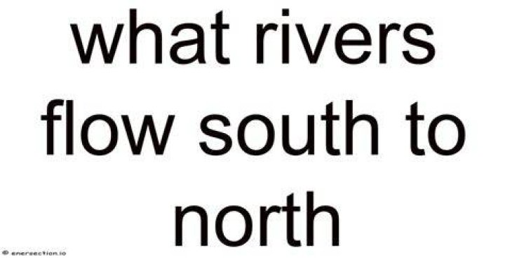 What rivers flow south to north?