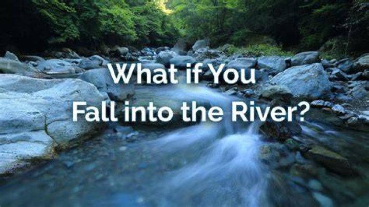 What to do if you fall in a river?