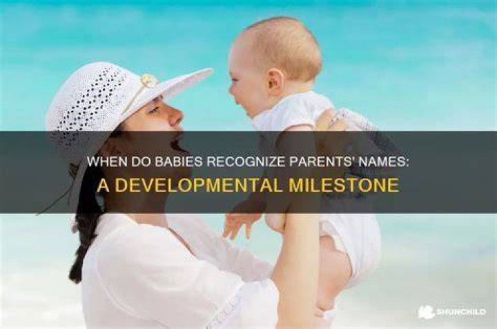 When do babies recognize their parents?