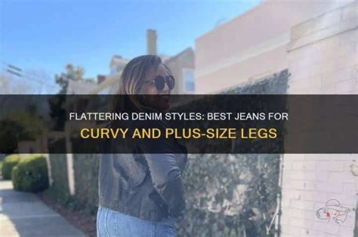 Which jeans is best for fat legs?