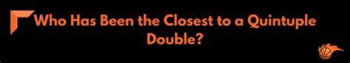 Who has been the closest to a quintuple-double?