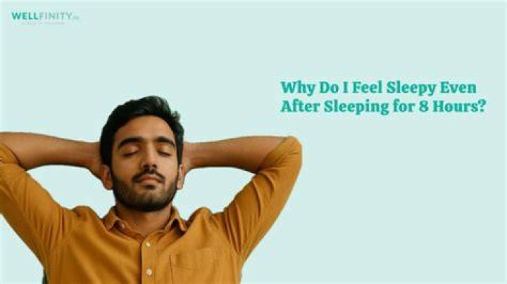 Why do I feel so sleepy even after sleeping 8 hours?