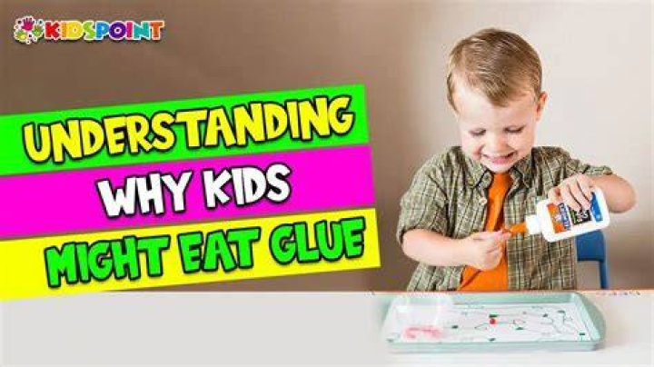 Why do kids eat glue?