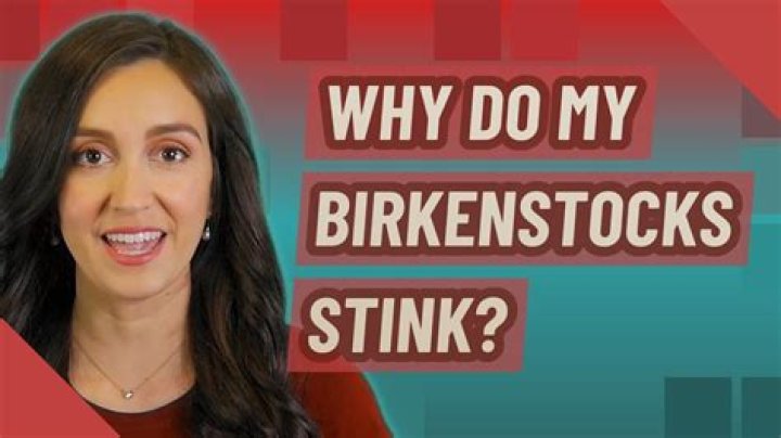 Why do my Birkenstocks stink?