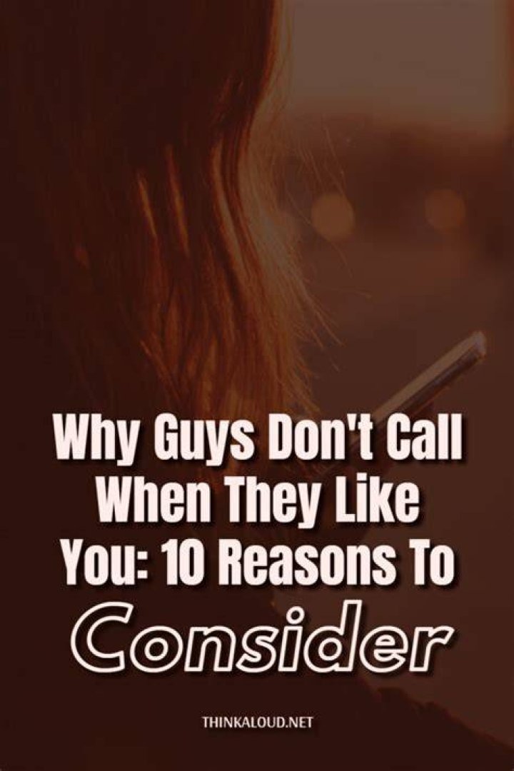 Why guys don't call when they like you?