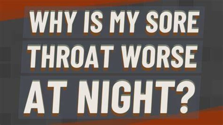 Why is sore throat worse at night?